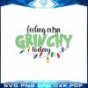 feeling-extra-grinchy-today-svg-christmas-grinch-files-for-cricut