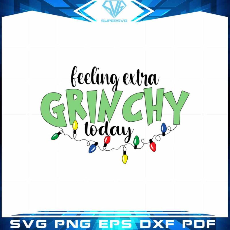 feeling-extra-grinchy-today-svg-christmas-grinch-files-for-cricut