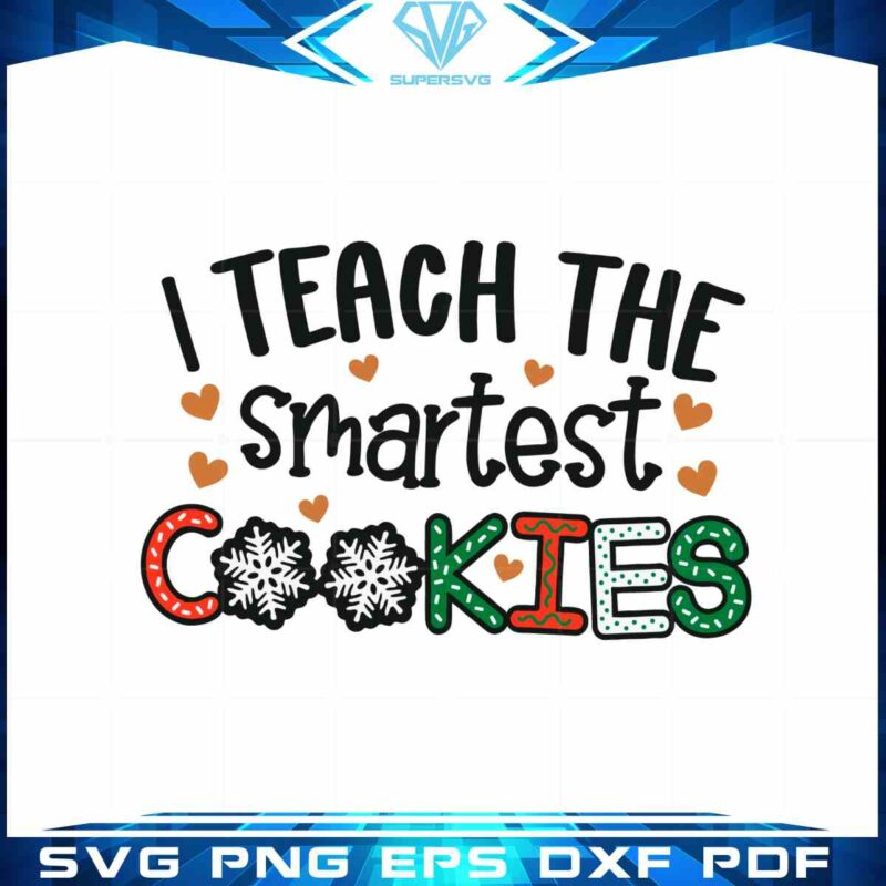 i-teach-the-smartest-cookies-svg-teacher-christmas-cutting-files