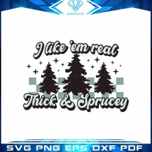 thick-and-spruce-svg-i-like-em-real-thick-and-spruce-cutting-files