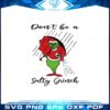 dont-be-a-salty-grinch-svg-christmas-movie-cutting-digital-file