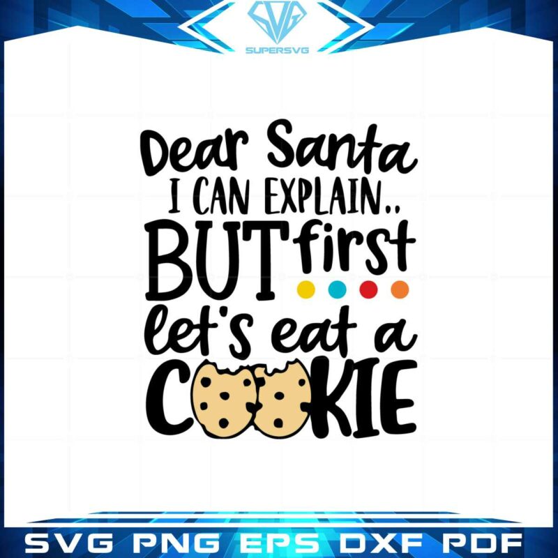 dear-santa-i-can-explain-but-lets-eat-a-cookie-svg-digital-files
