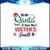 dear-santa-it-was-my-sisters-fault-svg-cutting-digital-fies