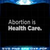 abortion-is-health-care-svg-cutting-files
