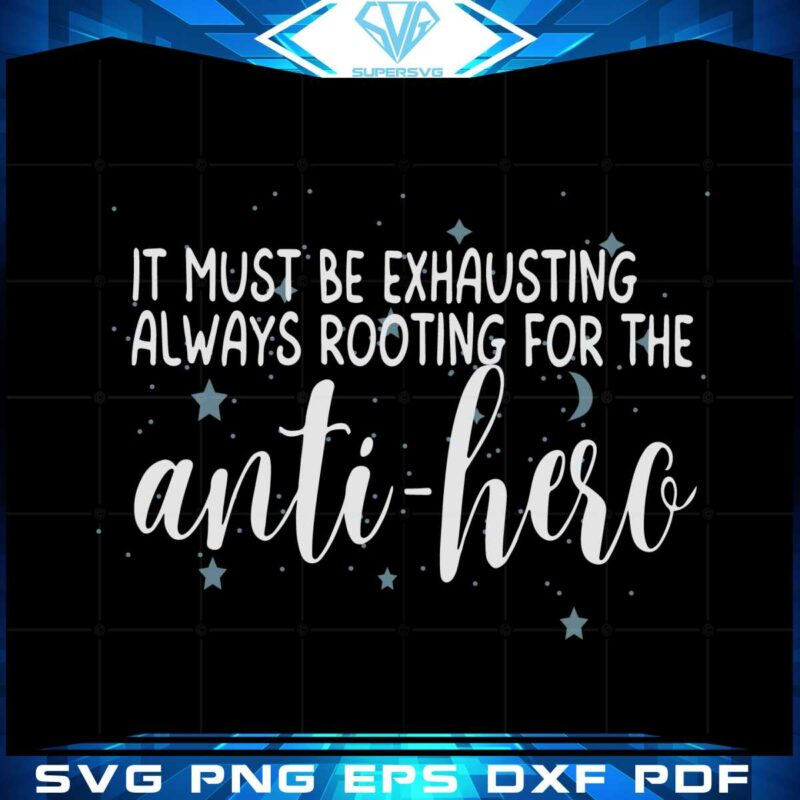 it-must-be-exhausting-always-rooting-for-the-anti-hero-svg