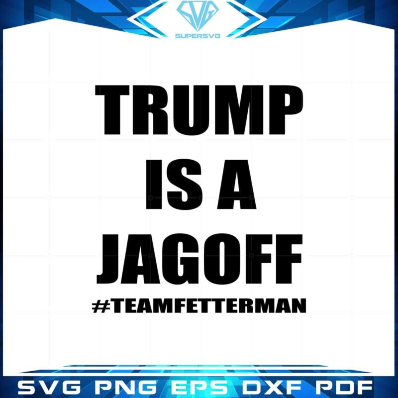 donald-trump-svg-trump-is-a-jagoff-team-fetterman-cutting-files