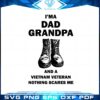 im-a-dad-grandpa-and-a-vietnam-veteran-nothing-scares-me-svg