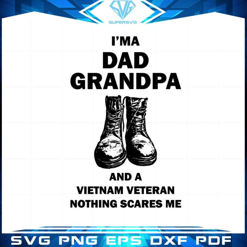im-a-dad-grandpa-and-a-vietnam-veteran-nothing-scares-me-svg