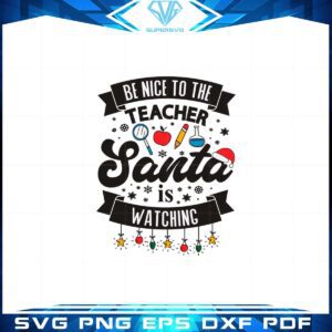 be-nice-to-the-teacher-santa-is-watching-christmas-svg-cutting-files