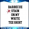 barbecue-stain-on-my-white-tee-svg-for-cricut-sublimation-files