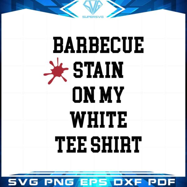 barbecue-stain-on-my-white-tee-svg-for-cricut-sublimation-files