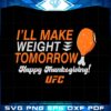 ufc-ill-make-weight-tomorrow-happy-thanksgiving-ufc-svg