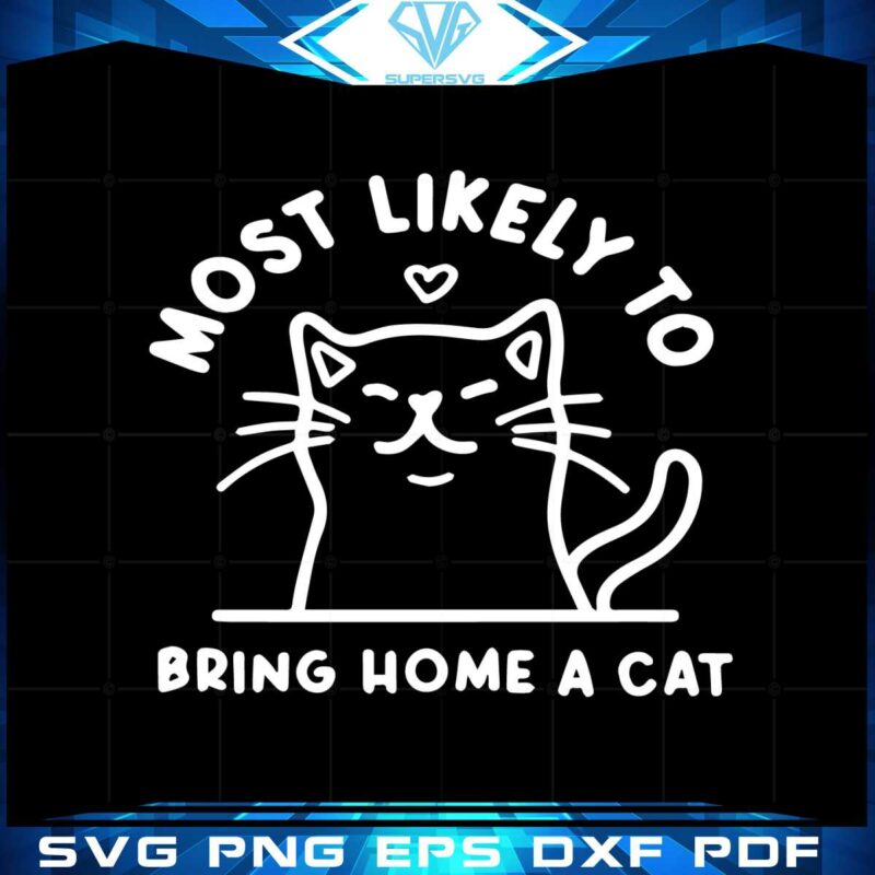most-likely-to-bring-home-a-cat-svg-for-cricut-sublimation-files