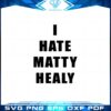 i-hate-matty-healy-svg-best-graphic-designs-cutting-files