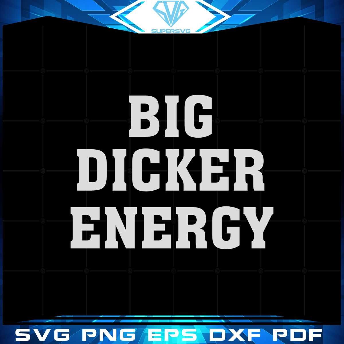 big-dicker-energy-svg-best-graphic-designs-cutting-files