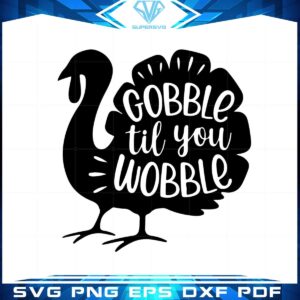 Gobble Til You Wobble Svg Files For Cricut Sublimation Files