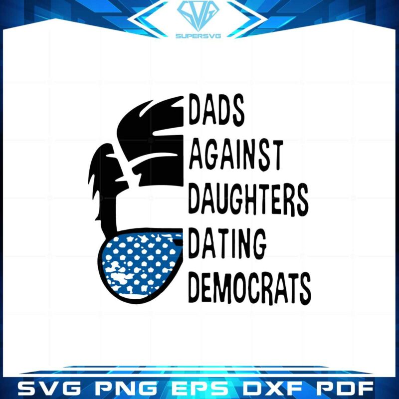 dads-against-daughters-dating-democrats-svg-graphic-designs-files