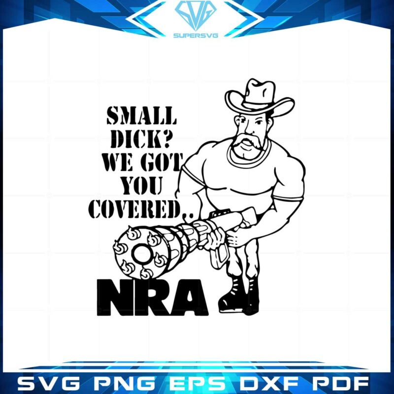 official-small-dick-we-got-you-covered-nra-svg-cutting-files