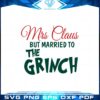 mrs-claus-but-married-to-the-grinch-svg-graphic-designs-files