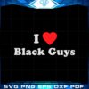 i-love-black-guys-svg-files-for-cricut-sublimation-files