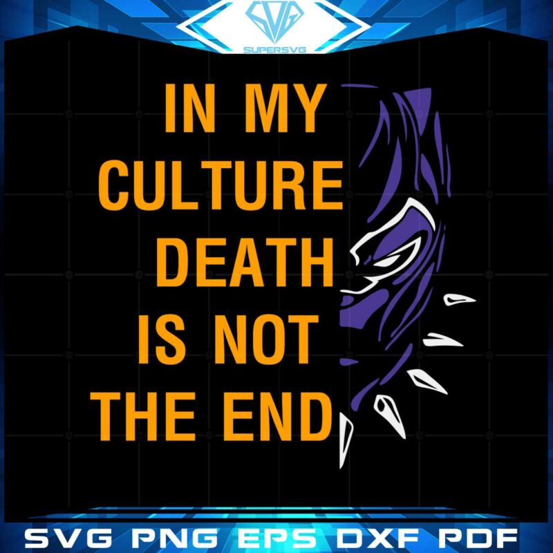 in-my-culture-death-is-not-the-end-wakanda-forever-svg