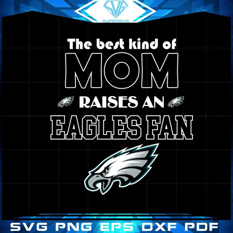 the-best-kind-of-mom-raise-a-fan-philadelphia-eagles-svg