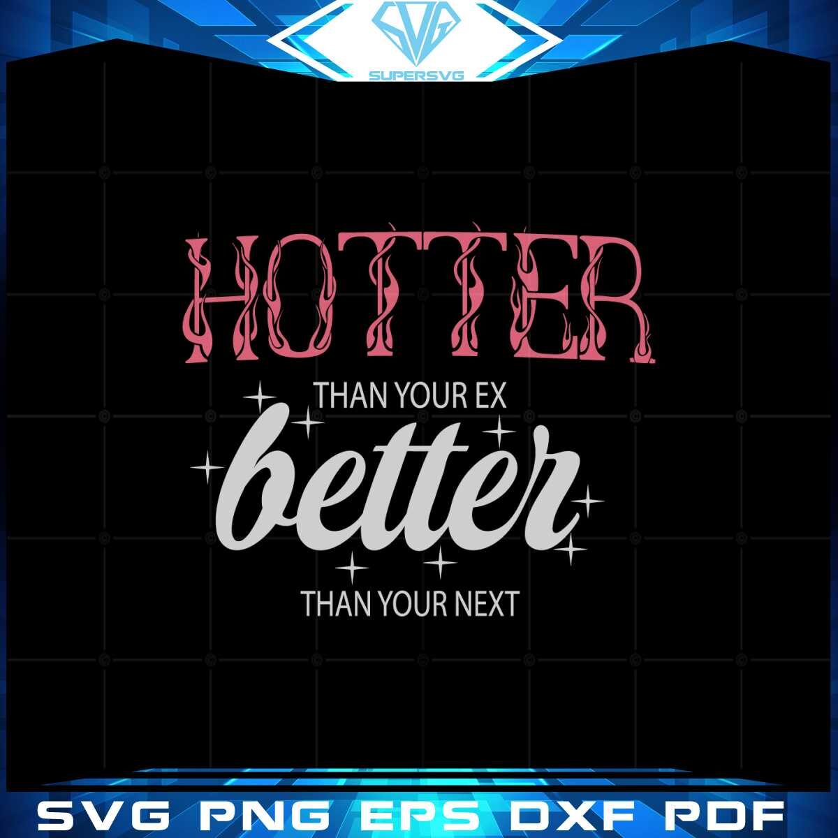 hotter-than-your-ex-better-than-your-next-svg-cutting-files