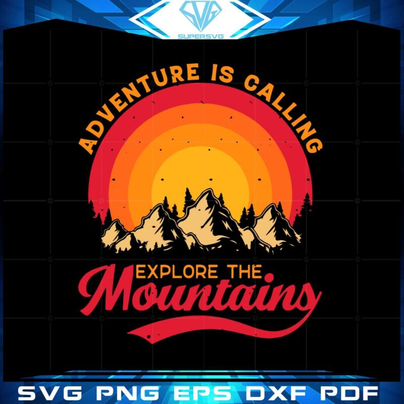 Adventure Is Calling Explore The Mountains Svg Cutting Files