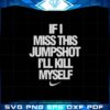 if-i-miss-this-jumpshot-ill-kill-myself-nike-version-svg-cutting-files