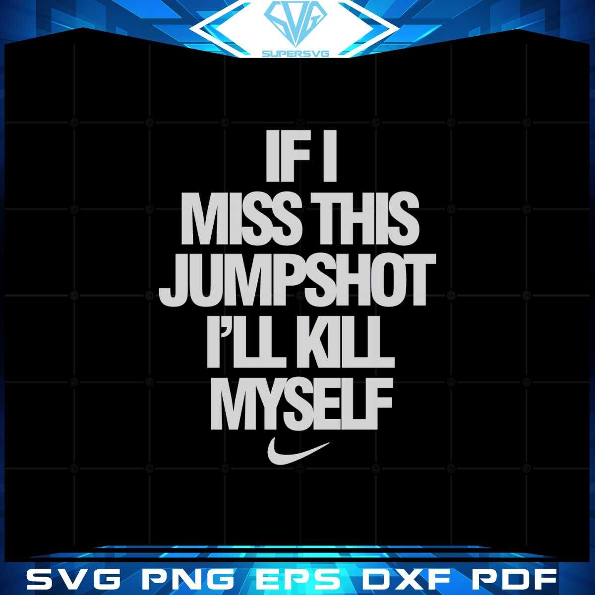 if-i-miss-this-jumpshot-ill-kill-myself-nike-version-svg-cutting-files