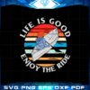 life-is-good-enjoy-the-ride-svg-for-cricut-sublimation-files