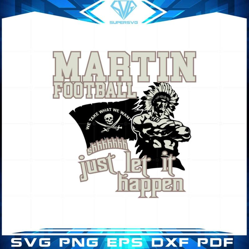 martin-football-just-let-it-happen-we-take-what-we-want-svg