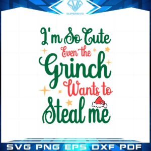 I'm So Cute Even The Grinch Wants To Steal Me Svg Files