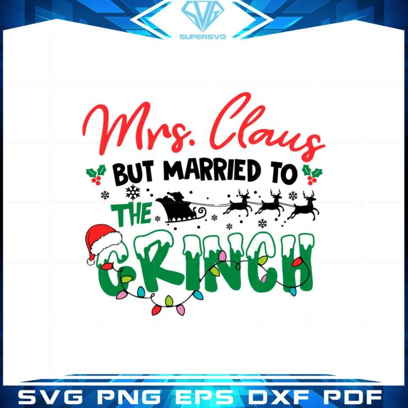 mrs-claus-but-married-to-the-grinch-svg-graphic-designs-files