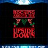 rocking-around-the-upside-down-svg-graphic-designs-files