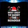 most-likely-to-shoot-the-reindeer-santa-christmas-svg-cutting-files