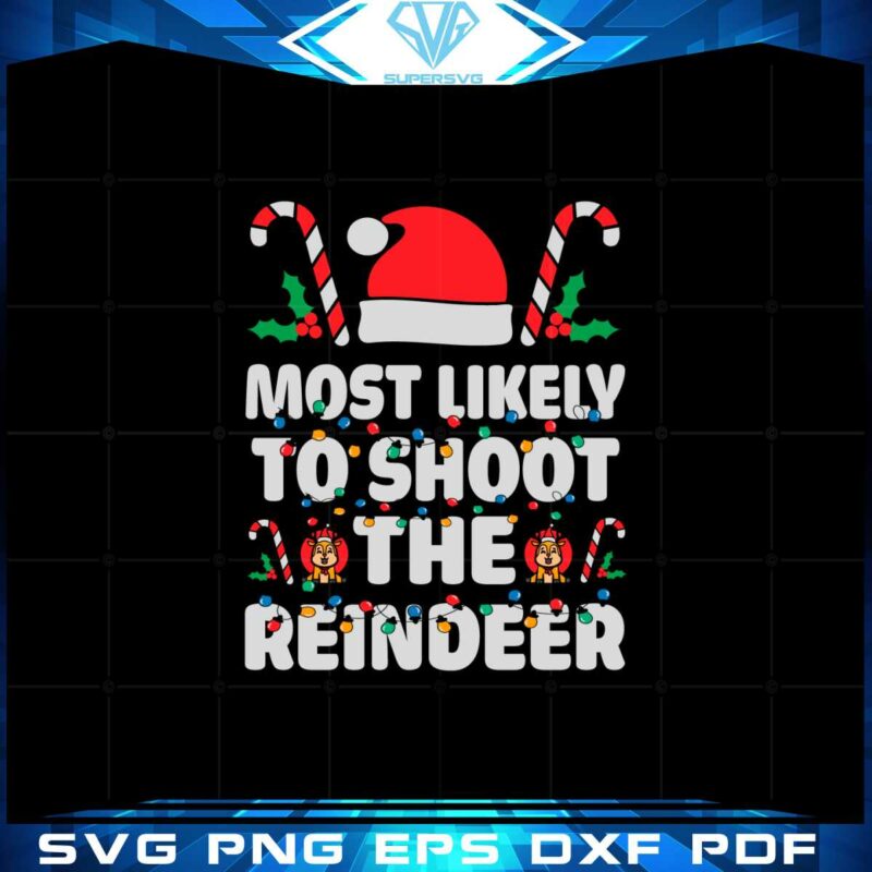 most-likely-to-shoot-the-reindeer-santa-christmas-svg-cutting-files