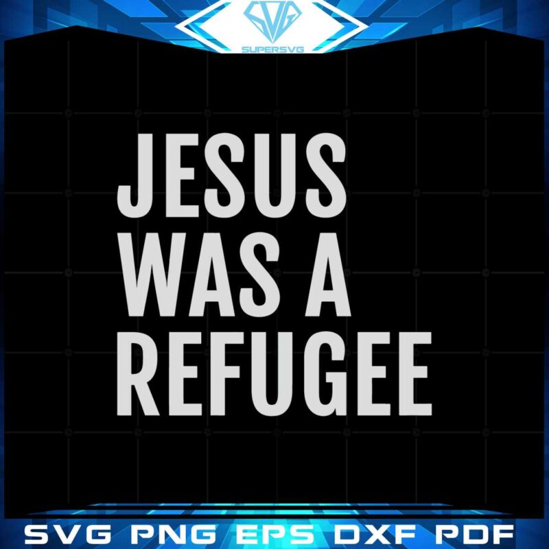jesus-was-a-refugee-svg-files-for-cricut-sublimation-files