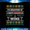 im-dreaming-of-a-white-wine-christmas-ugly-svg-cutting-files