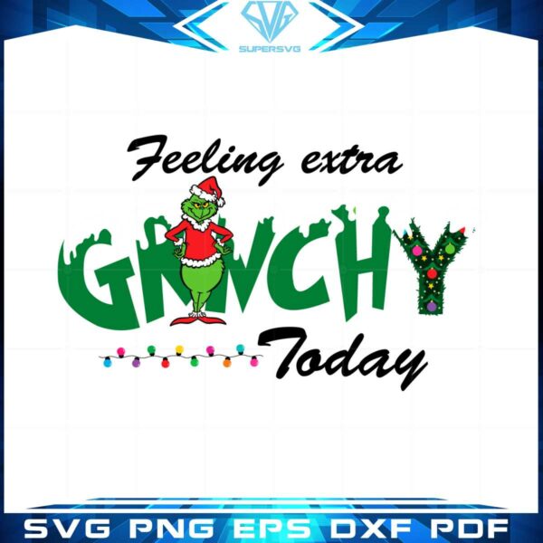 Feeling Extra Grinchy Today Christmas Svg Graphic Designs Files