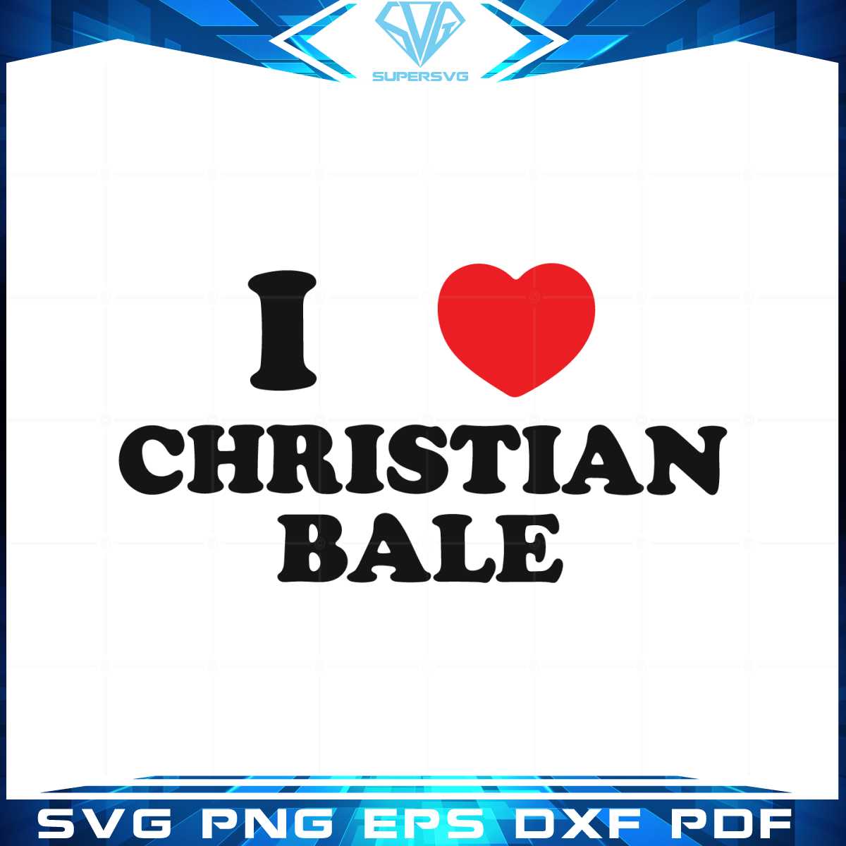 i-love-christian-bale-svg-files-for-cricut-sublimation-files