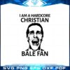 i-am-a-hardcore-christian-bale-fan-svg-graphic-designs-files