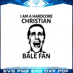 I Am A Hardcore Christian Bale Fan Svg Graphic Designs Files