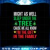 might-as-well-sleep-under-the-tree-cause-svg-family-christmas-svg
