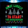 most-likely-to-start-the-shenanigans-svg-graphic-designs-files