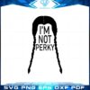 im-not-perky-wednesday-addams-svg-graphic-designs-files