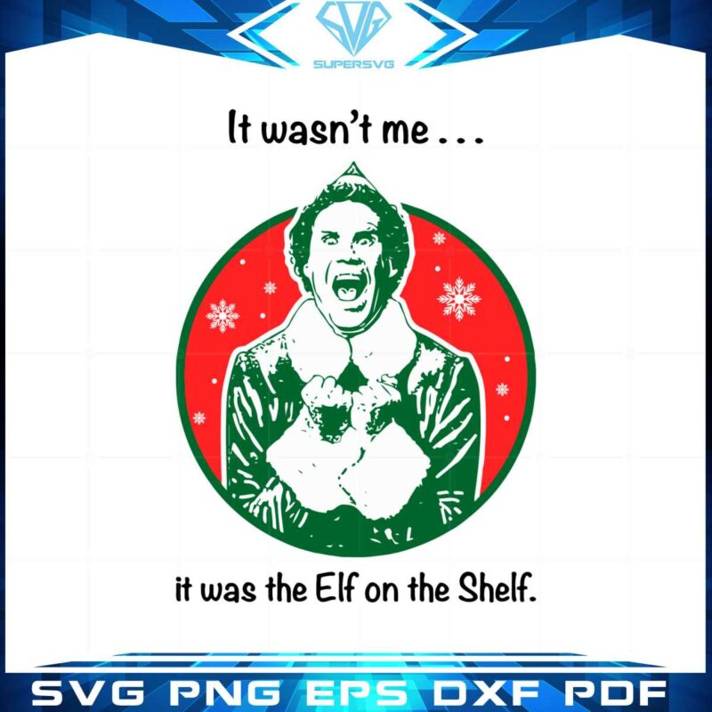 it-wasnt-me-it-was-the-elf-on-the-shelf-svg-cutting-files