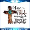 let-me-tell-you-about-my-jesus-png-for-cricut-sublimation-files