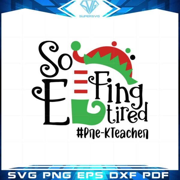 elf-so-effing-tired-prek-teacher-christmas-svg-cutting-files
