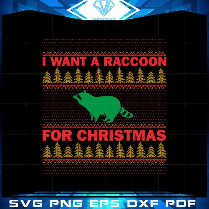 i-want-a-raccoon-for-christmas-ugly-christmas-sweater-svg